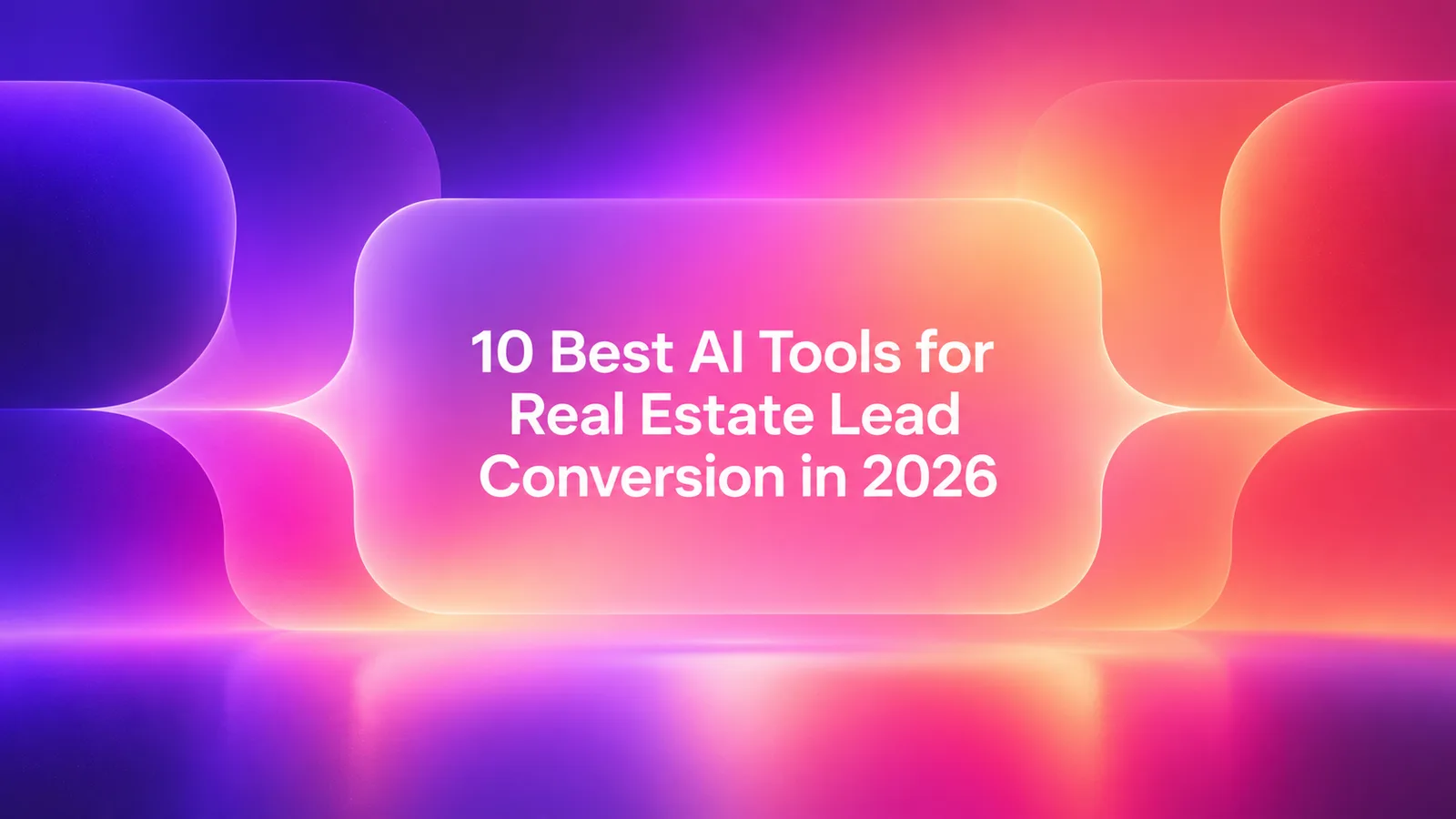 10 Best AI Tools for Real Estate Lead Conversion in 2026